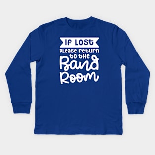 If Lost Please Return To The Band Room Marching Band Cute Funny Kids Long Sleeve T-Shirt